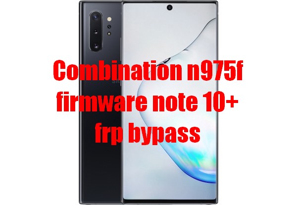 Free Combination + flash file Samsung Note 10+ 5G Remove Frp 1